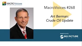 MacroVoices #268 Art Berman: Crude Oil Update