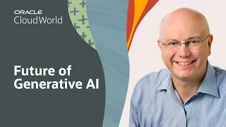 The Future of Generative AI: What Enterprises Need to Know | Oracle CloudWorld 2023