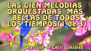 LAS 100 MELODIAS ORQUESTADAS MAS BELLAS. - OLD ORCHESTATED INSTRUMENTAL MUSIC. Cecil González