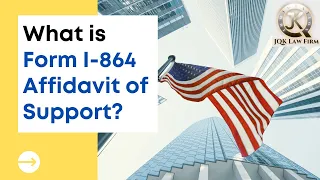 What is Form I-864 Affidavit of Support?