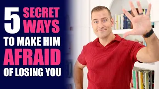 5 Secret Ways to Make Him Afraid of Losing You | Relationship Advice For Women by Mat Boggs