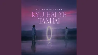 Kyu Hai Yeh Tanhai (Slowed+Reverb)