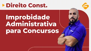 Direito para Concursos: Dicas de Improbidade Administrativa