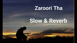 Zaroori Tha  Slow & Reverb Song Rahat fateh Ali khan