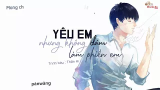 [Vietsub] Nhớ em nhưng không dám làm phiền em - Thần Hi [  想你却不敢打扰你 - 晨熙 ]