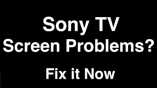 Sony TV Screen Problems  -  Fix it Now