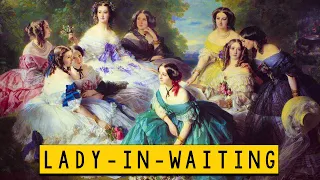 Lady-in-waiting - What they do? - Historical Curiosities - See U in History