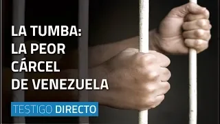 La tumba: la peor cárcel de Venezuela - Testigo Directo HD