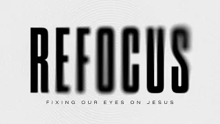 REFOCUS (Part 2: Focus Forward) - January 14, 2024
