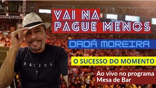 DADÁ MOREIRA - VAI NA PAGUE MENOS (Ao vivo no programa Mesa de Bar)