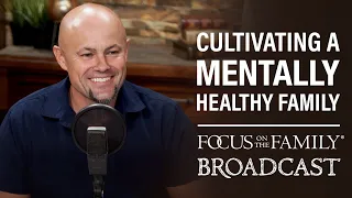 Cultivating a Mentally Healthy Family - Dr. Danny Huerta