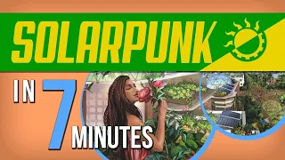 Solarpunk in 7 minutes: The case for utopia