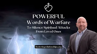 Powerful Words of Warfare To Silence Spiritual Attacks From Loved Ones