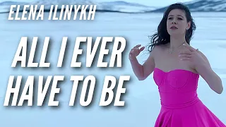 Elena Ilinykh // ALL I EVER HAVE TO BE (Amy Grant)