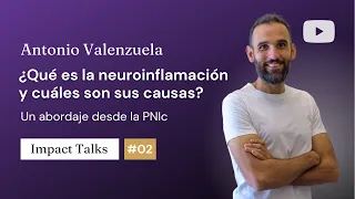 Los secretos ocultos de la neuroinflamación. Impact Talks #02 con Antonio Valenzuela.