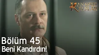 Kanatsız Kuşlar 45. Bölüm - Beni kandırdın...