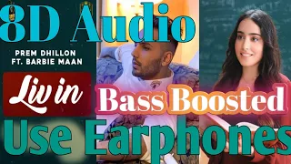 LIV IN Bass Boosted🥁 + 8D Audio | Prem Dhillon | Sidhu Moose Wala | New Punjabi Song | Bass Boosted