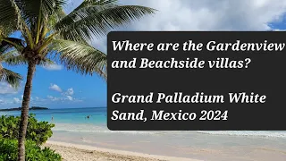 Grand Palladium White Sand - Where are the Beachside and Gardenview villas?