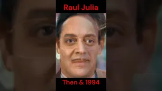 RAUL JULIA : THEN AND 1994