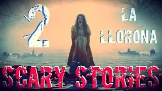 2 TRUE La Llorona Scary Stories
