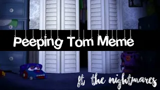 Peeping Tom Meme Ft: Nightmares (Fnaf 4)