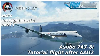 MSFS | Full FlightTutorial | Asobo B747-8i | AAU2 | Discussion & comparison to the Salty 747 mod
