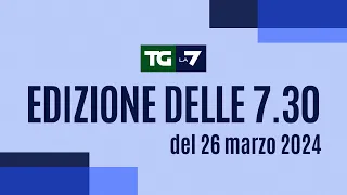 Edizione delle ore 07.30 del 26/03/2024