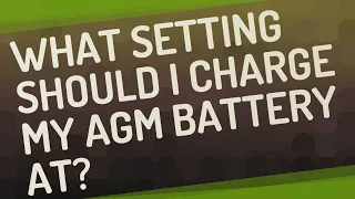 What setting should I charge my AGM battery at?