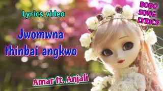 Jowmwna thinbai angkwo ~ Amar ft. Anjali- [new bodo song lyrics video] ||Bodo song lyrics||