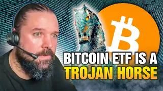 Bitcoin ETF Is A Trojan Horse!