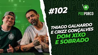 THIAGO GALHARDO (DOM XIXO) E CRIZZ GONÇALVES (SOBRADO) - PODPORCO #102