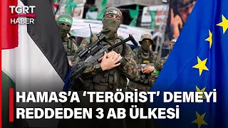 Avrupa Birliği Şokta! 3 Ülke Hamas’a Terör Örgütü Demeyi Reddetti – TGRT Haber