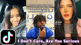 I Don't Care, Are You Serious | TikTok Compilation