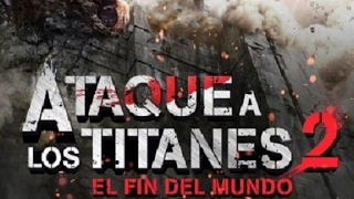 Ataque a los titanes 2, el fin del mundo (Trailer)