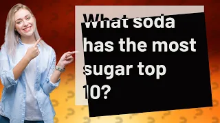 What soda has the most sugar top 10?