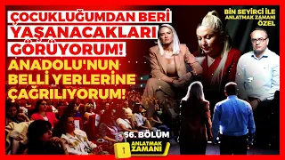 Çocukluğumdan Beri Yaşanacakları Görüyorum! Anadolu'nun Belli Yerlerine Çağrılıyorum Anlatmak Zamanı