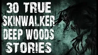 30 TRUE Skinwalker & Deep Woods Stories from the Middle Of Nowhere | Compilation | (Scary Stories)