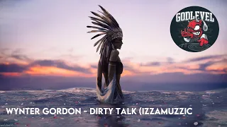 Wynter Gordon - Dirty Talk (IzzaMuzzic Remix)