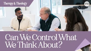 Can We Control What We Think About? | Therapy & Theology