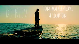 Tom Walker-Leave A Light On (Remix by DJ KLEV)