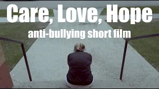 Care, Love, Hope - Anti-Bullying Short Film by Elizabeth H.