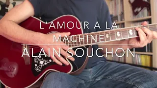 Alain Souchon - L'Amour A La Machine Guitar Cover