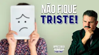 Não fique Triste   - APÓSTOLO ARNALDO