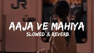 Aaja ve mahiya | slowed & reverb | lofi music | slowed reverb Aaja ve mahiya | lofi music