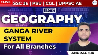 Ganga River System-1 | Lec - 17 | Geography |SSC JE, PSU, CGL, and UPPSC AE Exam