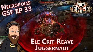 So Many Bosses - Level 100 Elemental Crit Reave Juggernaut - Necropolis GSF EP 33