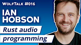 Rust Audio Programming with Ian Hobson | WolfTalk #016