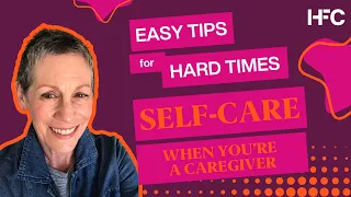 Easy Tips for Hard Times: Self-Care When You're a Caregiver