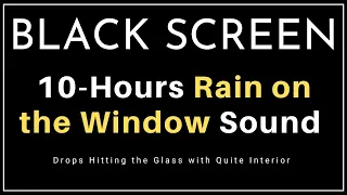 10-Hours Rain on the Window - Drops Hitting the Glass with Quite Interior | Black Screen |