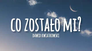 Dawid Kwiatkowski - Co zostało mi? (lyrics)